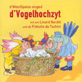 Vogelhochzyt Zuckowski/Bardill / Singspiel